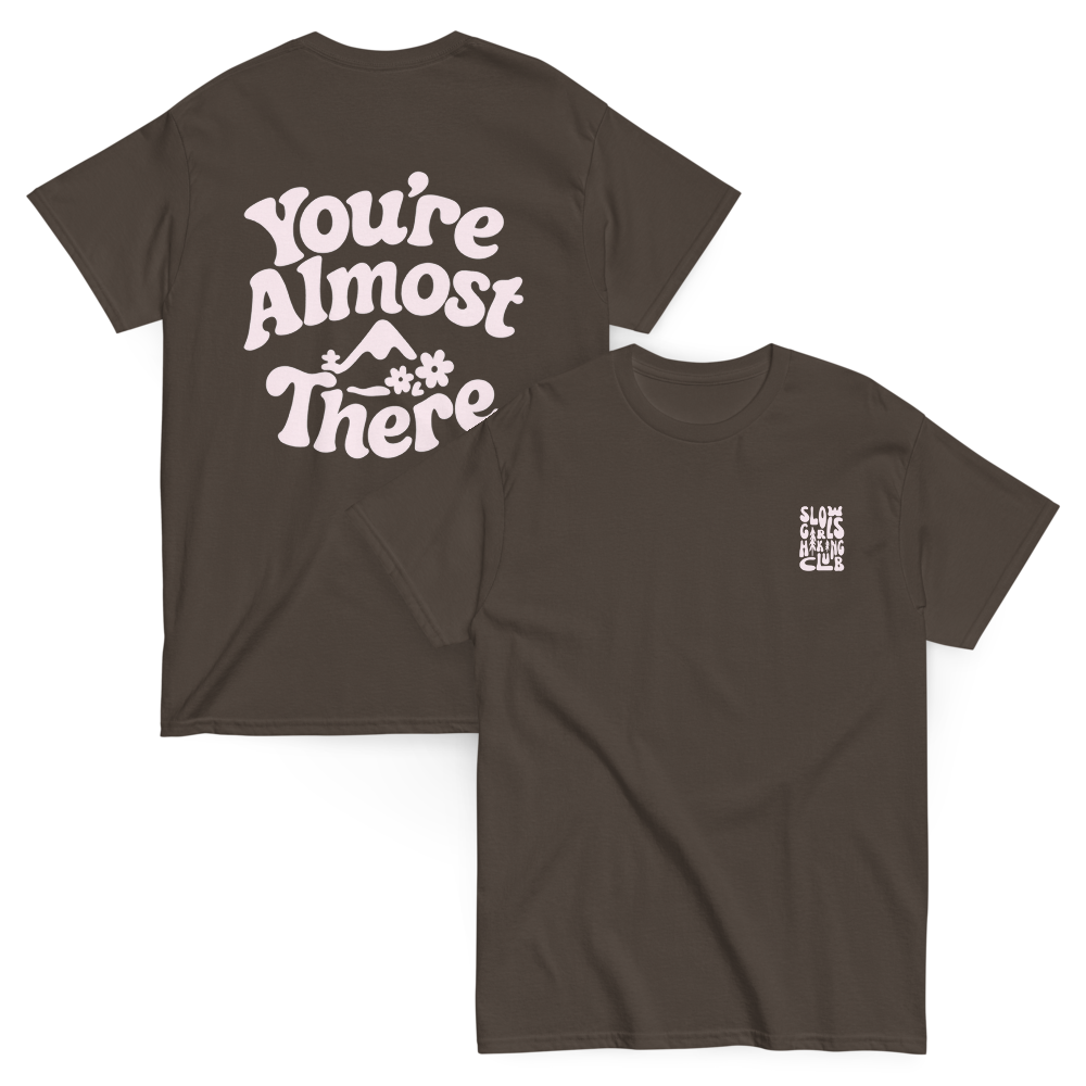 "You're Almost There" classic tee
