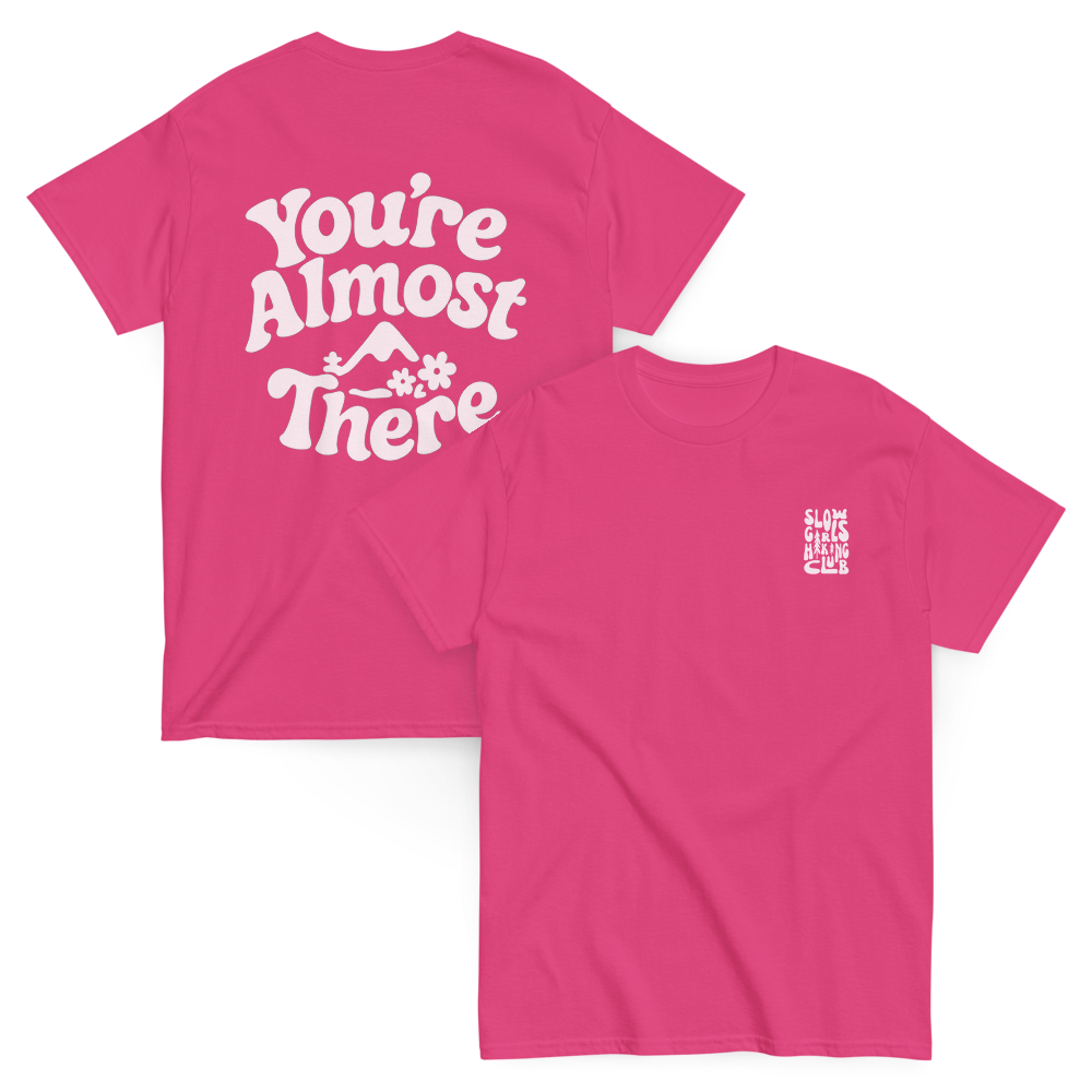 "You're Almost There" classic tee